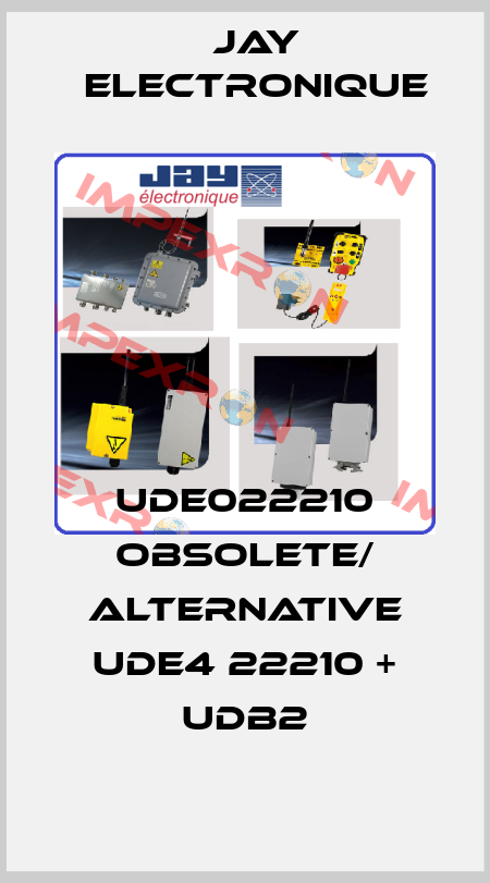 UDE022210 obsolete/ alternative UDE4 22210 + UDB2 JAY Electronique
