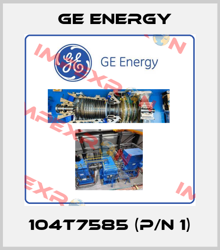 104T7585 (P/N 1) Ge Energy