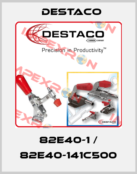 82E40-1 / 82E40-141C500 Destaco