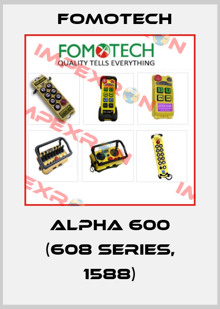 Alpha 600 (608 Series, 1588) Fomotech