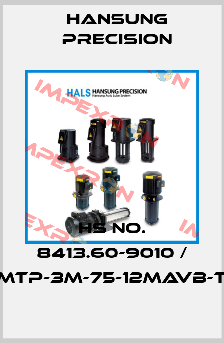 HS NO. 8413.60-9010 / HMTP-3M-75-12MAVB-T8 Hansung Precision