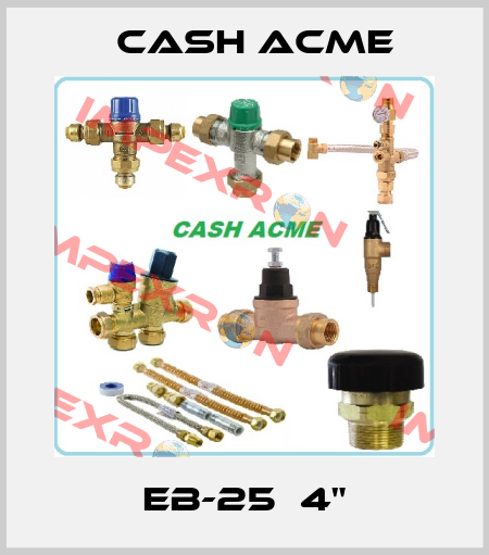 EB-25  4" Cash Acme