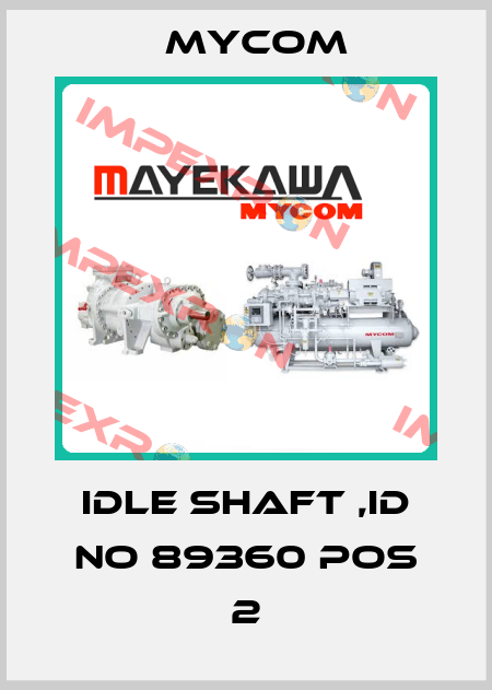 IDLE SHAFT ,ID NO 89360 POS 2 Mycom