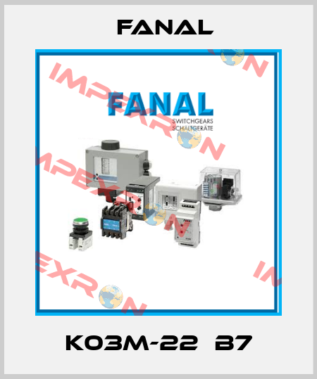 K03M-22  B7 Fanal