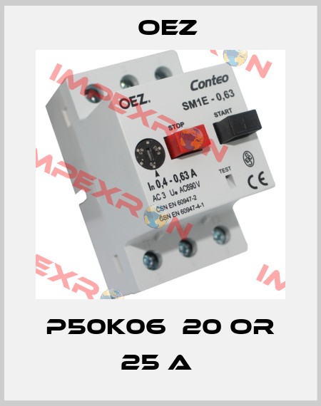 P50K06  20 or 25 A  OEZ