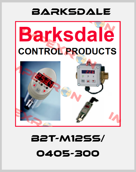 B2T-M12SS/ 0405-300 Barksdale