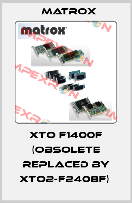XTO F1400F (Obsolete replaced by XTO2-F2408F)  Matrox