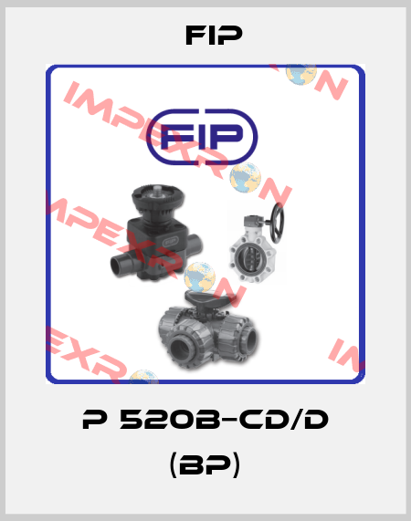 P 520B−CD/D (BP) Fip