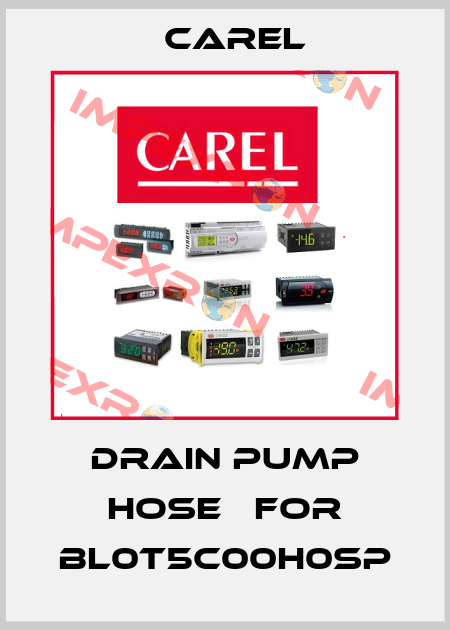 drain pump hose   for BL0T5C00H0SP Carel