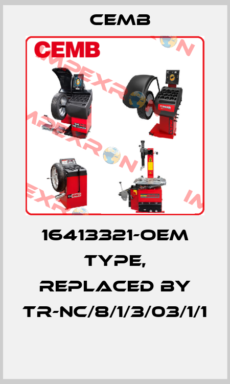 16413321-OEM TYPE, REPLACED BY TR-NC/8/1/3/03/1/1  Cemb