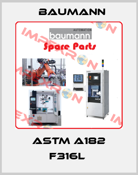 ASTM A182 F316L  Baumann