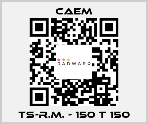 TS-R.M. - 150 T 150 CAEM