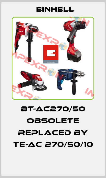BT-AC270/50 obsolete replaced by TE-AC 270/50/10  Einhell