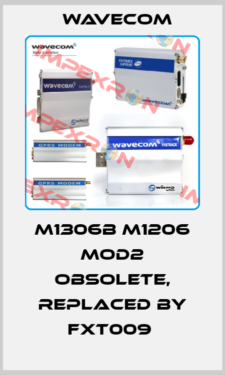 M1306B M1206 MOD2 obsolete, replaced by FXT009  WAVECOM