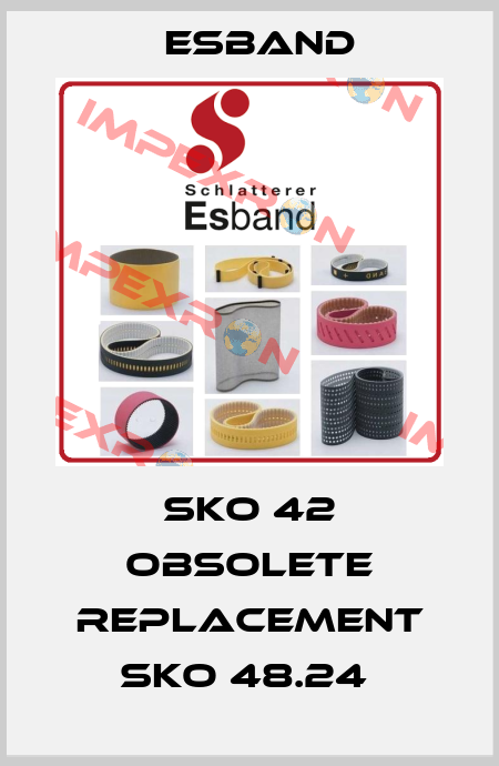 SKO 42 obsolete replacement SKO 48.24  Esband