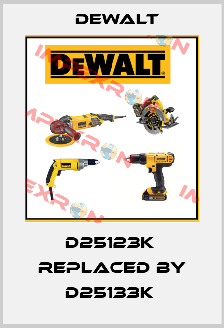 D25123K  replaced by D25133K  Dewalt