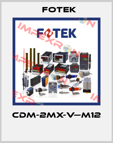 CDM-2MX-V—M12   Fotek