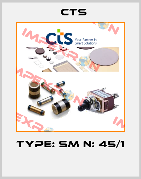 Type: SM N: 45/1  Cts