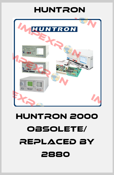 HUNTRON 2000 obsolete/ replaced by 2880  Huntron