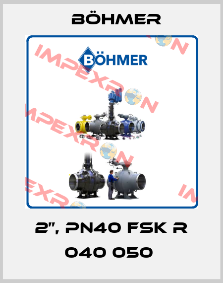 2”, PN40 FSK R 040 050  boehmer