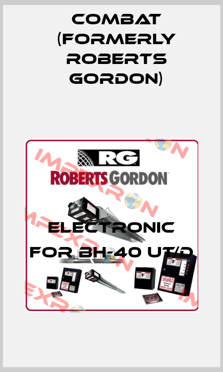 Electronic for BH-40 UT/D Combat (formerly Roberts Gordon)