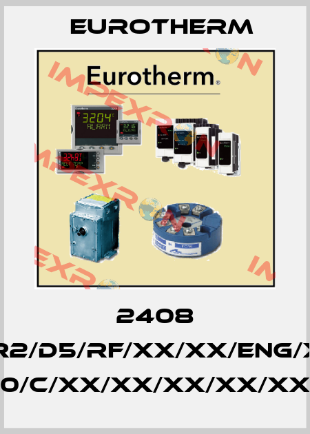 2408 2408/CC/VH/H7/R2/D5/RF/XX/XX/ENG/XXXXX/XXXXXX/ K/0/1200/C/XX/XX/XX/XX/XX/XX/XX Eurotherm
