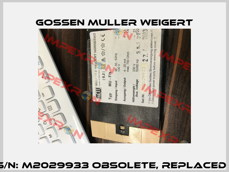 MU - F/S S/N: M2029933 obsolete, replaced by MF-1.1  Gossen Muller Weigert