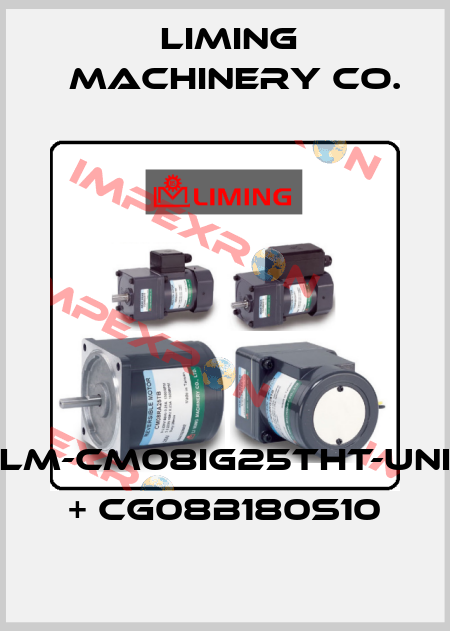 LM-CM08IG25THT-UNI + CG08B180S10 LIMING  MACHINERY CO.